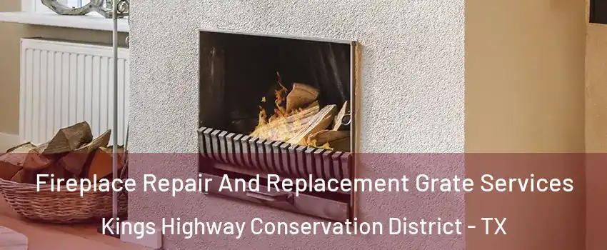 Fireplace Repair And Replacement Grate Services Kings Highway Conservation District - TX