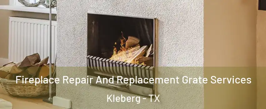 Fireplace Repair And Replacement Grate Services Kleberg - TX