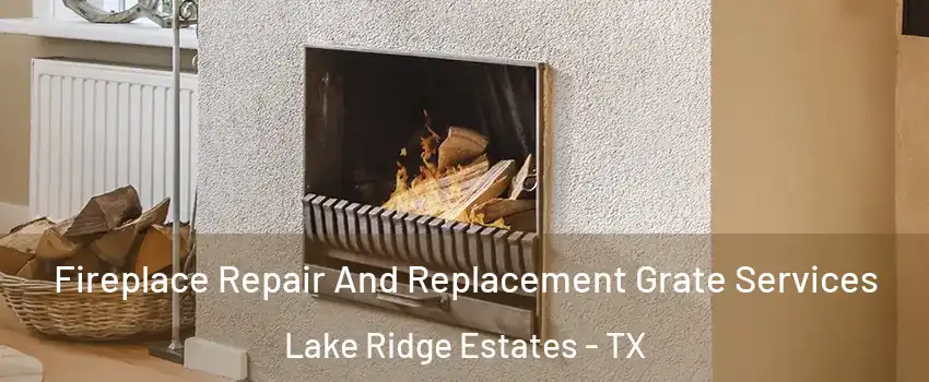 Fireplace Repair And Replacement Grate Services Lake Ridge Estates - TX