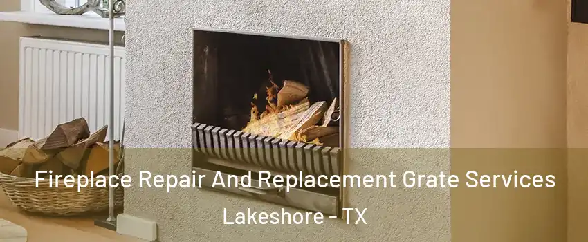 Fireplace Repair And Replacement Grate Services Lakeshore - TX