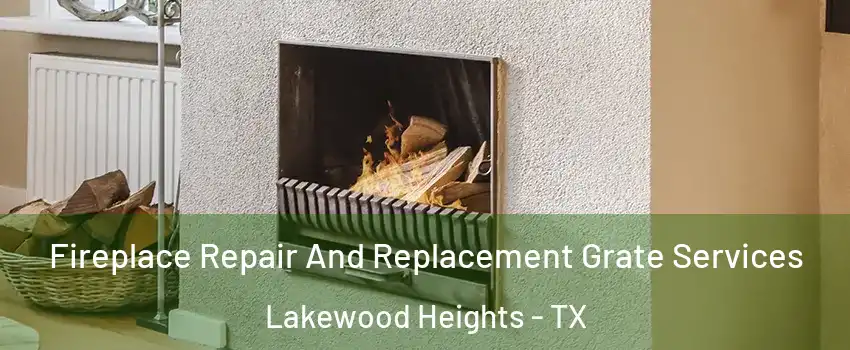 Fireplace Repair And Replacement Grate Services Lakewood Heights - TX