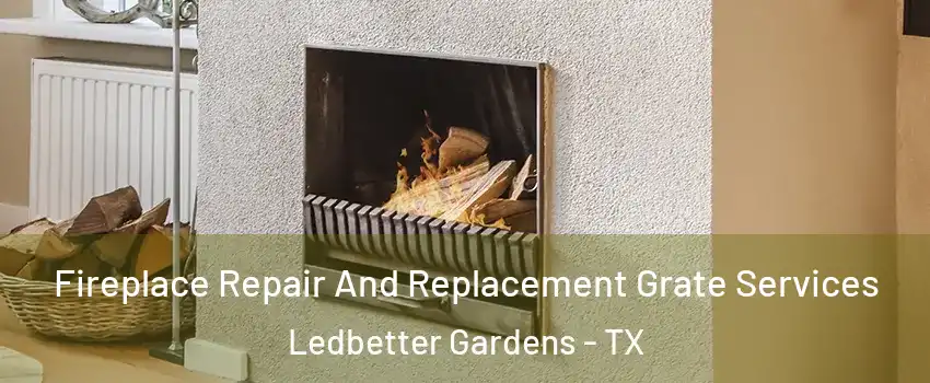 Fireplace Repair And Replacement Grate Services Ledbetter Gardens - TX
