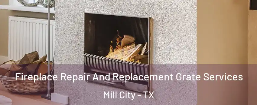 Fireplace Repair And Replacement Grate Services Mill City - TX
