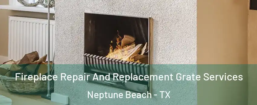 Fireplace Repair And Replacement Grate Services Neptune Beach - TX
