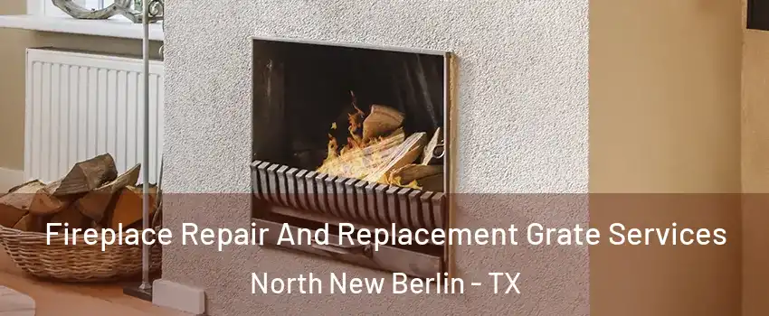 Fireplace Repair And Replacement Grate Services North New Berlin - TX