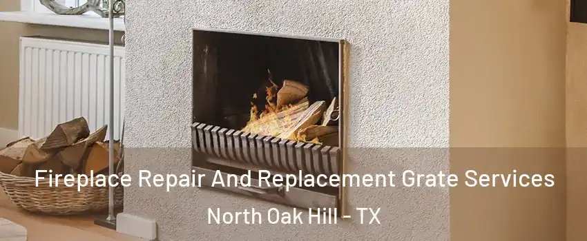 Fireplace Repair And Replacement Grate Services North Oak Hill - TX