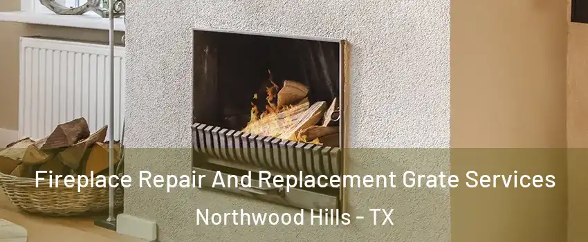 Fireplace Repair And Replacement Grate Services Northwood Hills - TX