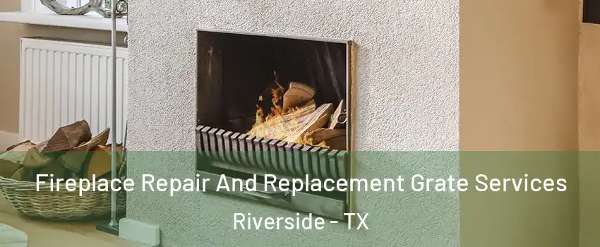 Fireplace Repair And Replacement Grate Services Riverside - TX