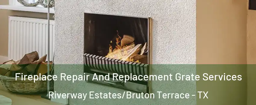 Fireplace Repair And Replacement Grate Services Riverway Estates/Bruton Terrace - TX