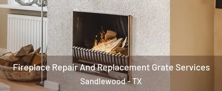 Fireplace Repair And Replacement Grate Services Sandlewood - TX