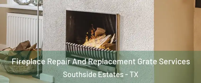 Fireplace Repair And Replacement Grate Services Southside Estates - TX