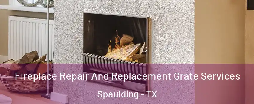 Fireplace Repair And Replacement Grate Services Spaulding - TX
