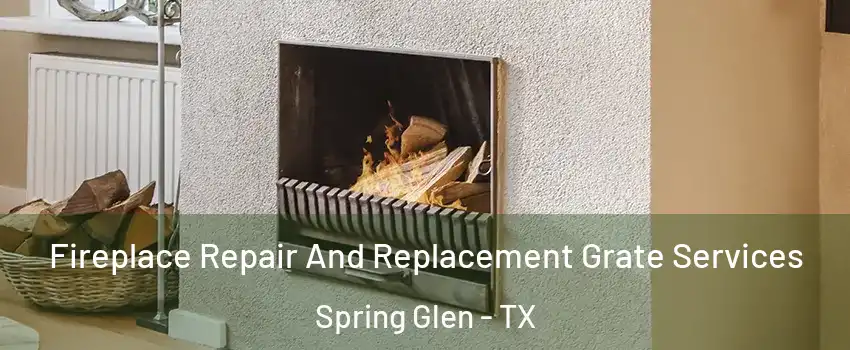 Fireplace Repair And Replacement Grate Services Spring Glen - TX