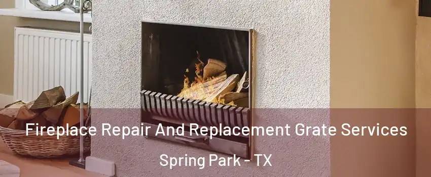Fireplace Repair And Replacement Grate Services Spring Park - TX