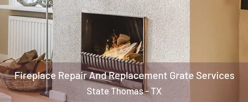 Fireplace Repair And Replacement Grate Services State Thomas - TX