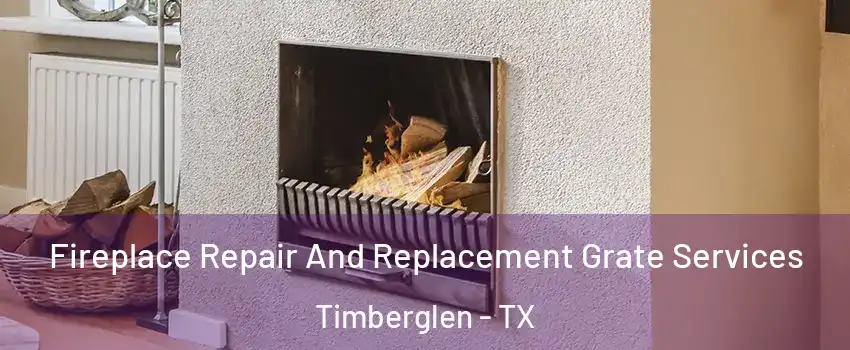 Fireplace Repair And Replacement Grate Services Timberglen - TX