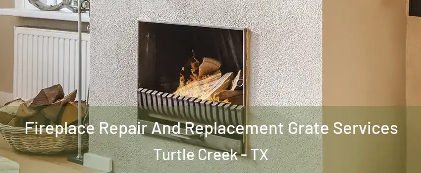 Fireplace Repair And Replacement Grate Services Turtle Creek - TX