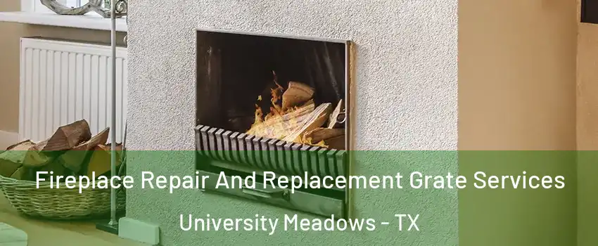 Fireplace Repair And Replacement Grate Services University Meadows - TX