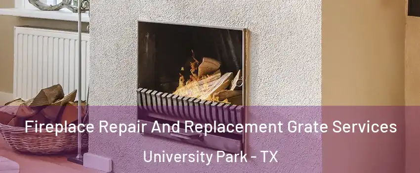 Fireplace Repair And Replacement Grate Services University Park - TX