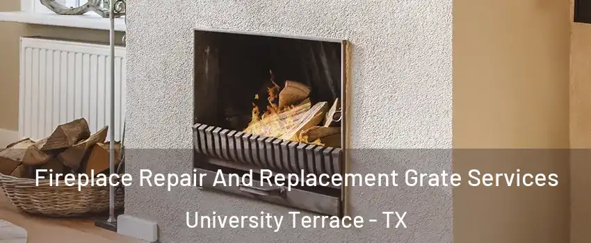 Fireplace Repair And Replacement Grate Services University Terrace - TX