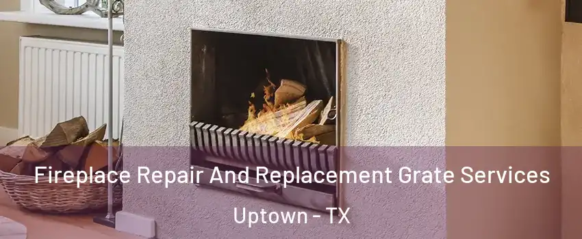 Fireplace Repair And Replacement Grate Services Uptown - TX