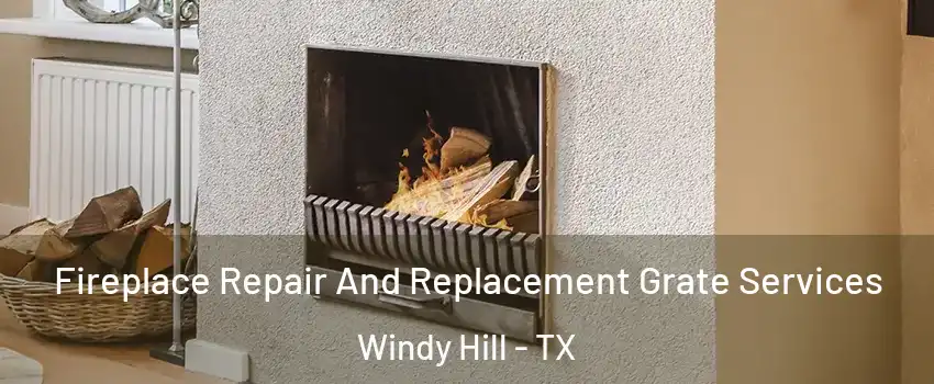 Fireplace Repair And Replacement Grate Services Windy Hill - TX