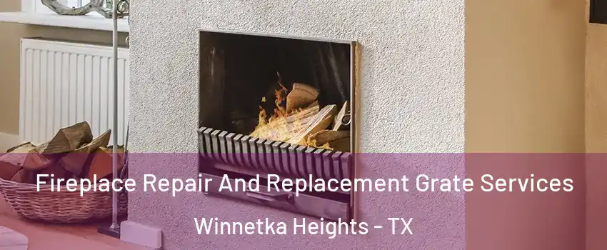Fireplace Repair And Replacement Grate Services Winnetka Heights - TX