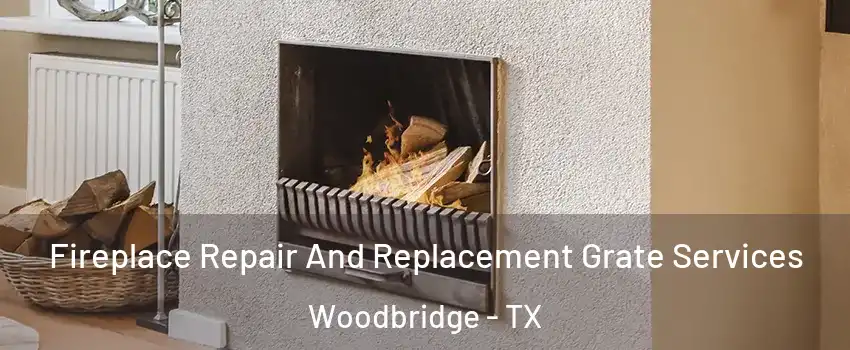 Fireplace Repair And Replacement Grate Services Woodbridge - TX