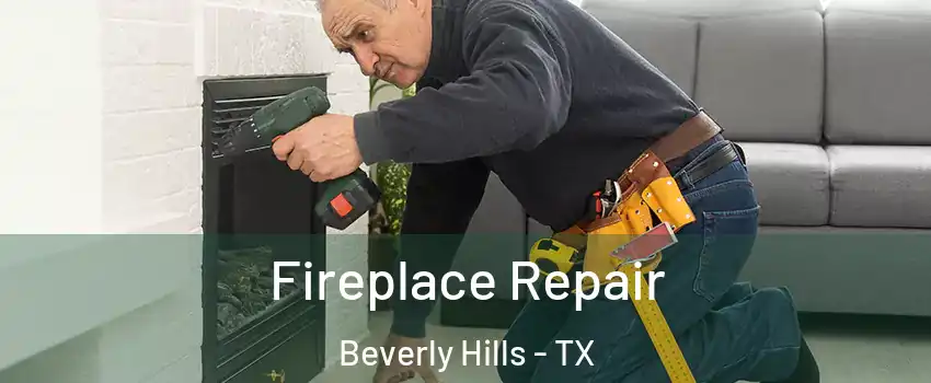 Fireplace Repair Beverly Hills - TX