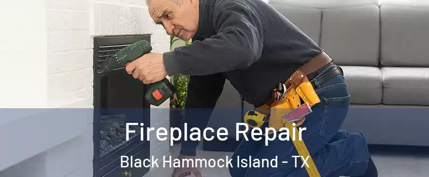 Fireplace Repair Black Hammock Island - TX