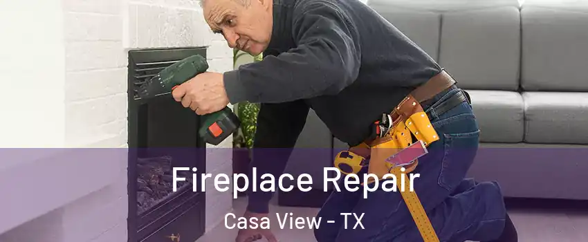 Fireplace Repair Casa View - TX