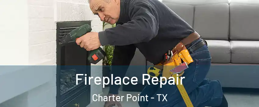 Fireplace Repair Charter Point - TX