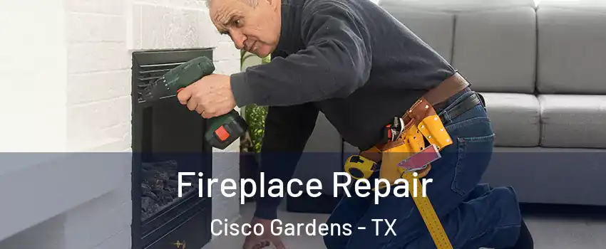 Fireplace Repair Cisco Gardens - TX