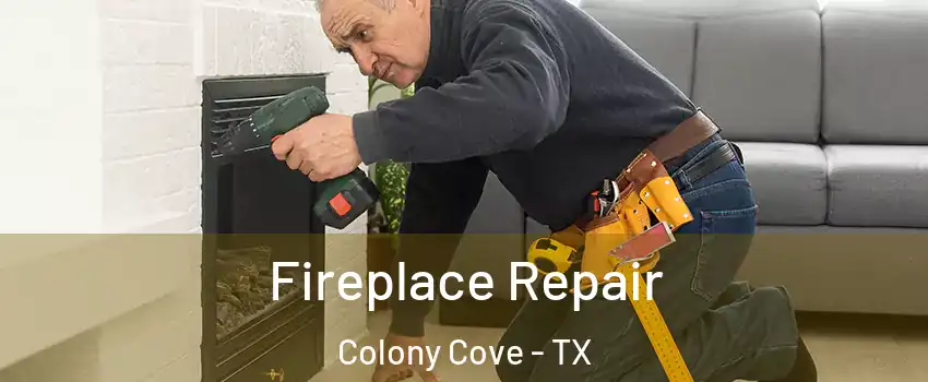Fireplace Repair Colony Cove - TX