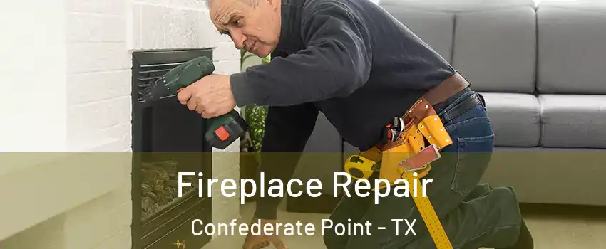 Fireplace Repair Confederate Point - TX