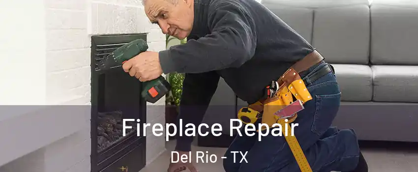 Fireplace Repair Del Rio - TX