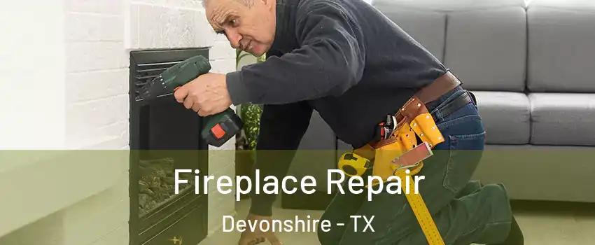 Fireplace Repair Devonshire - TX
