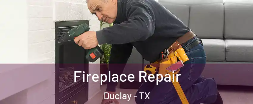 Fireplace Repair Duclay - TX