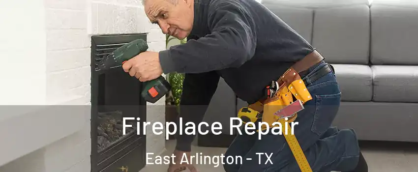 Fireplace Repair East Arlington - TX