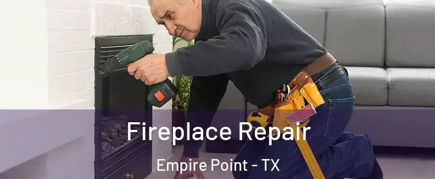 Fireplace Repair Empire Point - TX