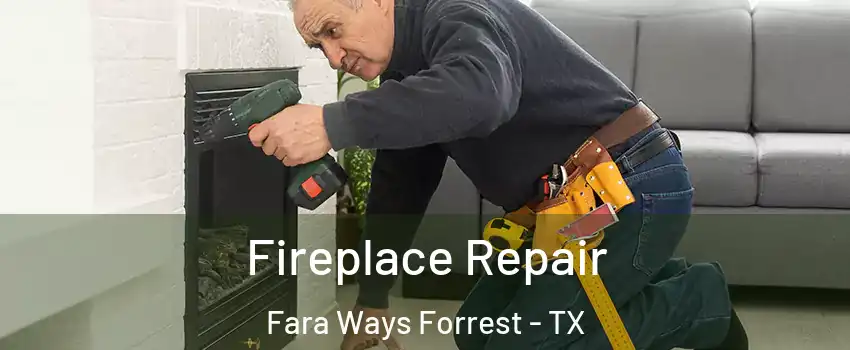 Fireplace Repair Fara Ways Forrest - TX