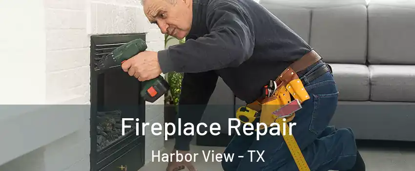 Fireplace Repair Harbor View - TX