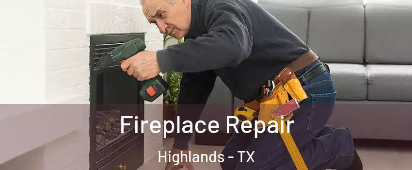 Fireplace Repair Highlands - TX