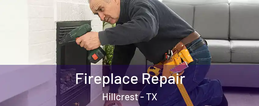 Fireplace Repair Hillcrest - TX