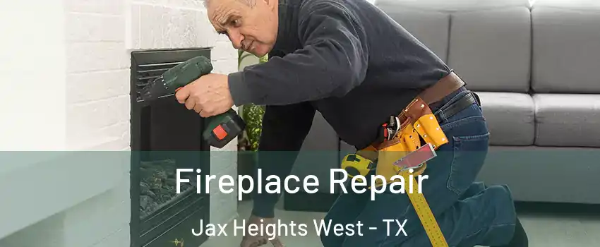 Fireplace Repair Jax Heights West - TX