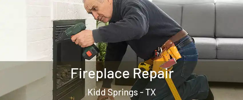 Fireplace Repair Kidd Springs - TX
