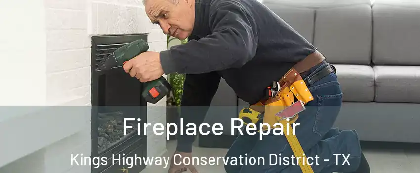 Fireplace Repair Kings Highway Conservation District - TX