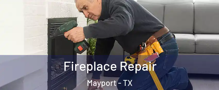 Fireplace Repair Mayport - TX