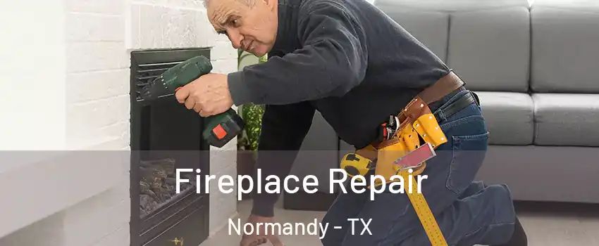 Fireplace Repair Normandy - TX