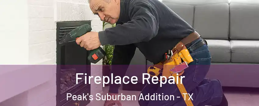 Fireplace Repair Peak's Suburban Addition - TX